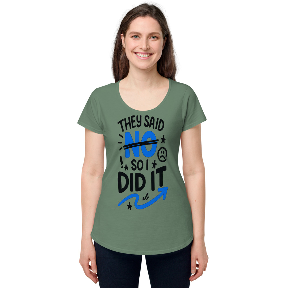 They said NO so I did it — Women's Tee