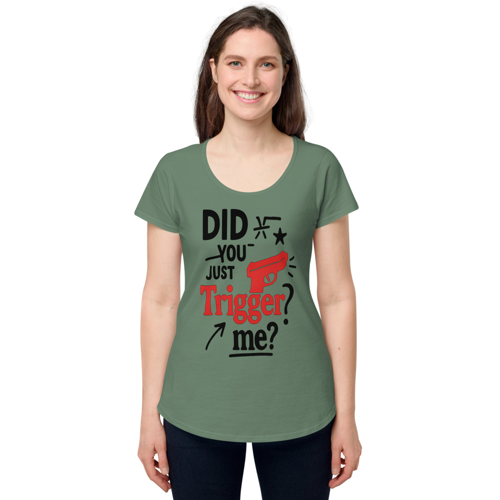 Did you just Trigger me? — Women's Tee