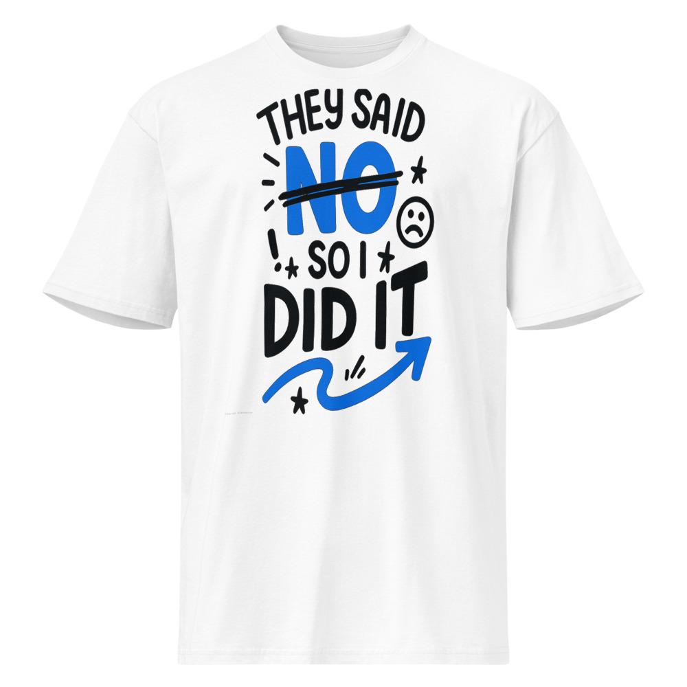 They said NO so I did it — Men's Tee