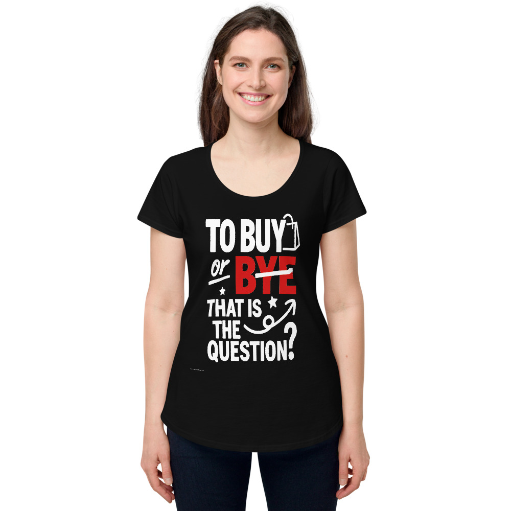 To Buy or To Bye That is the... — Women's Tee