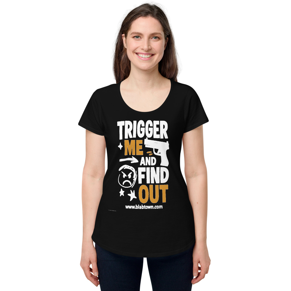 Trigger Me and Find Out — Women's Tee