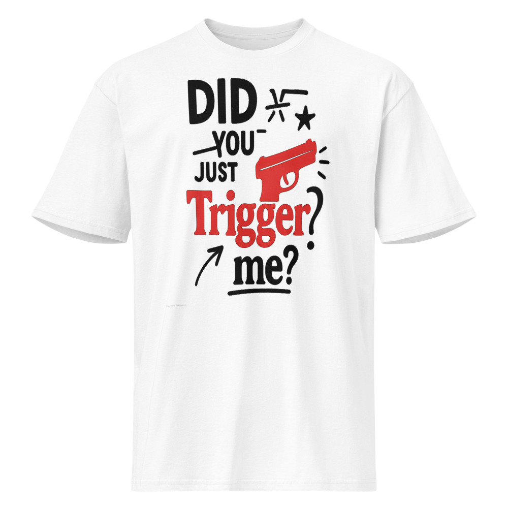 Did you just Trigger me? — Men's Tee